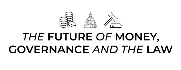  The Future of Money, Governance, and the Law (FOMGL)